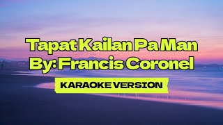 Tapat Kailan Pa Man │ By Francis Coronel │ Karaoke Version [upl. by Gideon37]