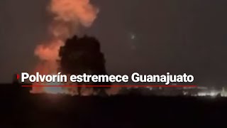 EXPLOSIÓN EN GUANAJUATO  El estallido de un polvorín ocurrió a las afueras de Irapuato [upl. by Jacquenette]