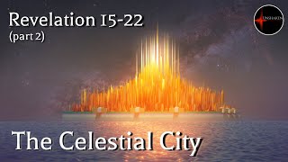 Come Follow Me  Revelation 1522 part 2 The Celestial City [upl. by Anirok169]