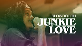 JUNKIE LOVE  SLOWDOUGH SESSION [upl. by Rehotsirk539]