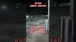 MIYOR AMBON MANISE SUBUH SUDAH MASUK UMEGA DARI RANTAU [upl. by Eycats950]