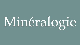 How to Pronounce Minéralogie Mineralogy Correctly in French [upl. by Sletten]