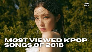 Top 30 Most Viewed Kpop Songs of 2018  102024  HPMS [upl. by Sucirdor]