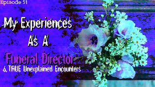 My Experiences As A Funeral Director  TRUE Unexplained Encounters Ep 51 [upl. by Ahsirk839]