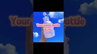 Your water bottle if you  viraltrendcutebottleshorts [upl. by Nyladnor]