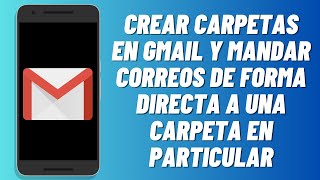 Cómo crear carpetas en Gmail y mandar correos de forma directa a una carpeta en particular 2024 [upl. by Cord]