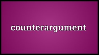 Counterargument Meaning [upl. by Fey996]