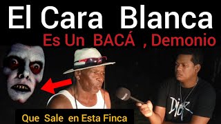 EL CARA BLANCA  Es Un BACÁ DEMONIO QUE SALE EN ESTA FINCA [upl. by Latricia]