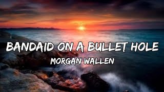 Morgan Wallen – Bandaid On A Bullet Hole Lyrics [upl. by Bottali]