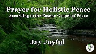 Prayer for Holistic Peace according to the Essene Gospel of Love and Peace by Jay Joyful [upl. by Otnicaj]