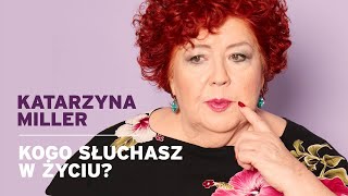 Katarzyna Miller  Kogo słuchasz w życiu [upl. by Athalla]