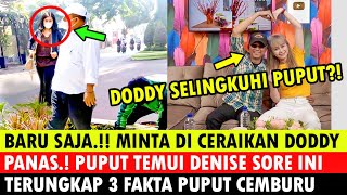 BARU SAJA MINTA DI CERAIKAN DODDY quotPANASquot PUPUT TEMUI DENISE SORE INI AKHIRNYA DODDY MENYATA [upl. by Dyun]