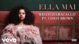 Ella Mai  Whatchamacallit ft Chris Brown Audio [upl. by Eiramana]