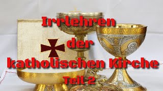 Irrlehren der katholischen Kirche  Wie Christen getäuscht werden Teil2 [upl. by Kristian]