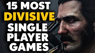 15 MOST DIVISIVE Single Player Games [upl. by Atiek]