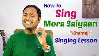 MORA SAIYAAN  KHAMAJ SINGING TUTORIALLESSON BY MAYOOR [upl. by Ykvir]