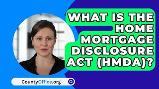 What Is The Home Mortgage Disclosure ACT HMDA  CountyOfficeorg [upl. by Eerehc]