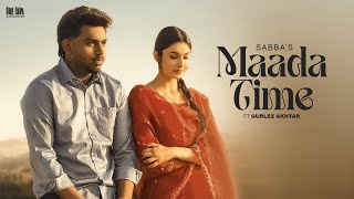 Maada Time Official Video Sabba Ft Gurlez Akhtar  Laddi Gill  Latest New Punjabi Songs 2024 [upl. by Huei]