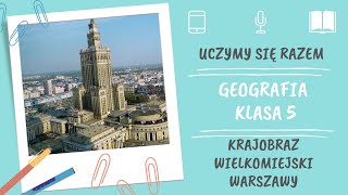 Geografia klasa 5 Krajobraz wielkomiejski Warszawy Uczymy się razem [upl. by Cohn85]