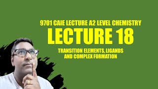 LECTURE 18 TRANSITION ELEMENTS LIGANDS AND COMPLEX FORMATION 9701 CAIE A2 A LEVEL CHEMISTRY [upl. by Anilehs570]