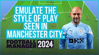 Football Manager 2024 FM24 Tactics Guide to Play Like Manchester City [upl. by Yllor]