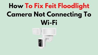 How To Fix Feit Floodlight Camera Not Connecting To WiFi [upl. by Erdnaid]