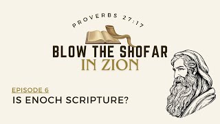 Is Enoch Scripture  Blow The Shofar  Episode 6 [upl. by Laro679]