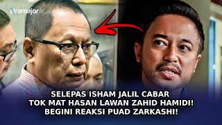 SELEPAS Isham Jalil Cabar Tok Mat Hasan Lawan Zahid Hamidi Begini Reaksi Puad Zarkashi [upl. by Munro902]