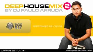 DJ Paulo Arruda  Deep House Mix 2  Radio 107  Italy [upl. by Lehcem]