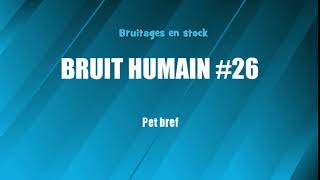 BRUIT HUMAIN 26 Pet bref bruitage gratuit [upl. by Urdna]