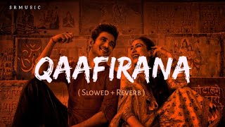 Qaafirana Slowed  Reverb  Kedarnath  Arijit Singh  Lofi Song 🧡 [upl. by Audry909]