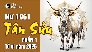 TUỔI TÂN SỬU 1961 nữ mạng  PHẦN 1 Tử vi năm 2025 [upl. by Wons]