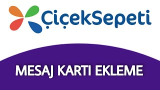 Çiçek Sepeti Mesaj Kartı ve Not Ekleme Nasıl Yapılır [upl. by Nonnaer]