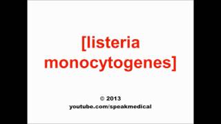 Pronounce Listeria monocytogenes  SpeakMedical [upl. by Czarra]