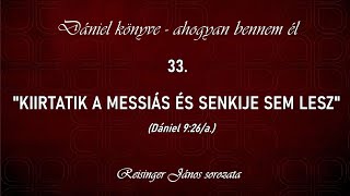 33 quotKiirtatik a Messiás és senkije sem leszquot  Dániel könyve  ahogyan bennem él Reisinger János [upl. by Farrah911]