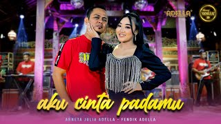 AKU CINTA PADAMU  Arneta Julia Adella Ft Fendik Adella  OM ADELLA [upl. by Stevana]