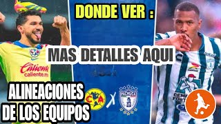 Donde ver el America vs Pachuca  Alineaciones de los equipos y mas detalles del partido de hoy [upl. by Atnuhs495]