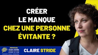 Créer le manque chez une personne évitante  Mon astuce [upl. by Jeno785]