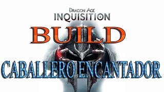 DRAGON AGE INQUISITION  BUILD DE CABALLERO ENCANTADOR [upl. by Nwahsad]