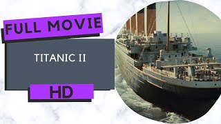 Titanic II  Action  Adventure  HD  Full movie in English [upl. by Ecart]