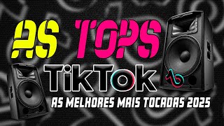 AS TOPS DO TIKTOK 2025  AS MAIS TOCADAS 2025  MÚSICAS DO TIK TOK SELEÇÃO 2024  HITS DO BRASIL [upl. by Anaid]