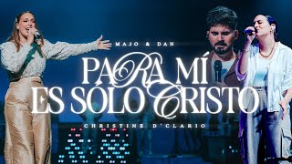 Para Mí Es Solo Cristo  Christine D’Clario amp Majo y Dan [upl. by Memberg853]