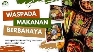 MEWASPADAI MAKANAN YANG BERBAHAYA BAGI KESEHATAN [upl. by Arihay]