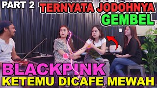 part 2  Ternyata Jodohnya Gembel Jeany Blackpink Ketemu di Cafe Mewah [upl. by Ebberta]