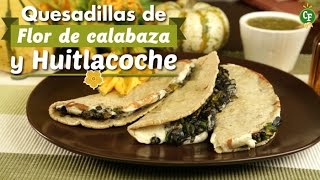 ¿Cómo preparar Quesadillas de Flor de Calabaza y Huitlacoche  Cocina Fresca [upl. by Peppi165]