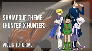 How to play Shaiapouf Theme Hunter X Hunter by Yoshihisa Hirano on Violin Tutorial [upl. by Nage]