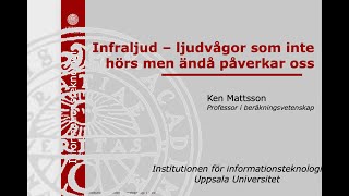 Prof Ken Mattsson Föredrag quotInfraljud  ljudvågor som inte hörs men ändå påverkar ossquot Uppsala [upl. by Dreddy]