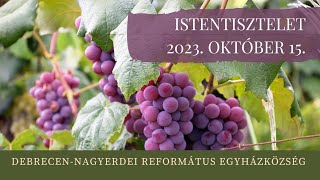 Istentisztelet 2023 10 15 DebrecenNagyerdei Református Egyházközség [upl. by Siraj]