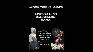 herland feat le prince Patrick lano officiel MP3 télécharger [upl. by Marlena503]