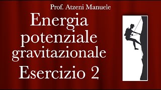 Energia potenziale gravitazionale  Esercizio 2 ProfAtzeni ISCRIVITI [upl. by Gide]